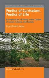 Poetics of Curriculum, Poetics of Life: An Exploration of Poetry in the Context of Selves, Schools, and Society