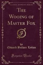 The Wooing of Master Fox (Classic Reprint)