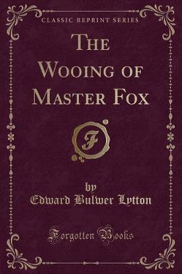 The Wooing of Master Fox (Classic Reprint)