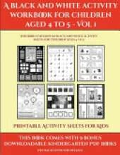 Printable Activity Sheets for Kids (A black and white activity workbook for children aged 4 to 5 - Vol 1): This book contains 50 black and white activity sheets for children aged 4 to 5