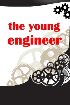The Young Engineer: A book for kids with inquiring minds.