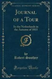 Journal of a Tour: In the Netherlands in the Autumn of 1815 (Classic Reprint)