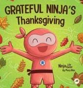 Grateful Ninja's Thanksgiving: A Rhyming Children's Book About Gratitude