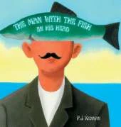 The Man With The Fish On His Head: An introduction to surrealism, art and concepts for kids