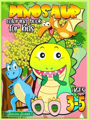 Dinosaur Coloring Book for Kids Ages 3-5: Dinosaur Toddler Girl Boy Coloring Book & Cute Dinosaur Coloring Book Baby Boy Girl First Book & Dino Coloring Book Children Coloring Book