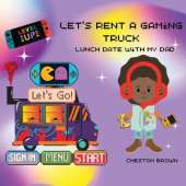 Let's Rent A Gaming Truck: Lunch With My Dad