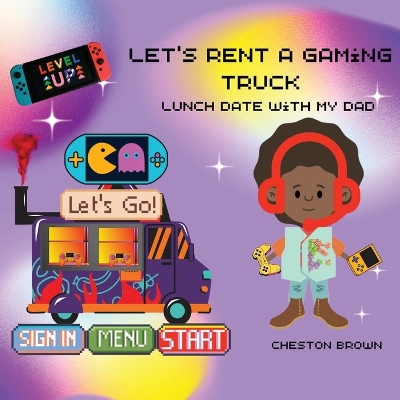 Let's Rent A Gaming Truck: Lunch With My Dad
