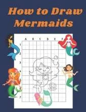 How to Draw Mermaids: Step by Step Drawing Book for Kids Art Learning Pretty Design Characters Perfect for Children Beginning Sketching Copy and Paste the Picture Gift for Mermaid Lovers