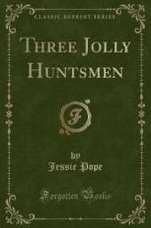 Three Jolly Huntsmen (Classic Reprint)