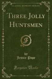 Three Jolly Huntsmen (Classic Reprint)