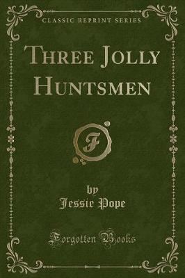 Three Jolly Huntsmen (Classic Reprint)