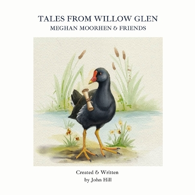 Tales From Willow Glen: Meghan Moorhen & Friends