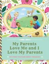 My Parents Love Me and I Love My Parents: Picture Books for Newborns - Picture Book Treasury for Babies