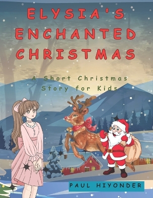 Elysia's Enchanted Christmas: A Short Christmas Story for Kids