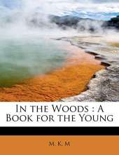 In the Woods: A Book for the Young