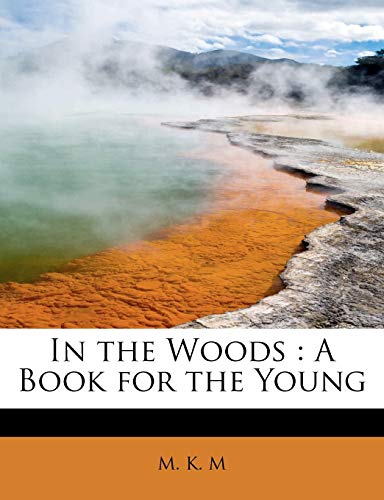 In the Woods: A Book for the Young