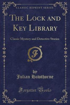 The Lock and Key Library: Classic Mystery and Detective Stories (Classic Reprint)