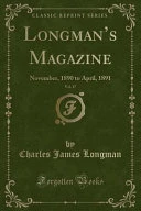Longman's Magazine, Vol. 17: November, 1890 to April, 1891 (Classic Reprint)