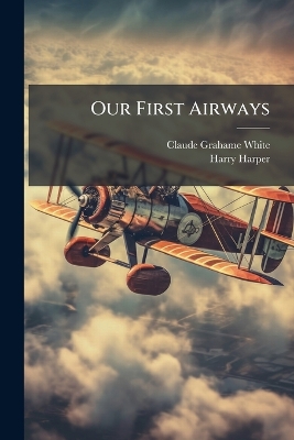 Our First Airways: Their Organization, Equipment, and Finance