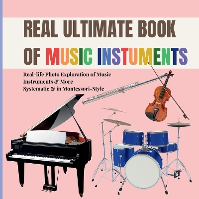 Real Music Instruments for Early Learning for Kids: A Montessori Photo Guide to Strings, Woodwinds, Brass, Percussion, and the Orchestra