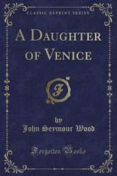 A Daughter of Venice (Classic Reprint)
