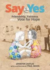 Say Yes: A Story of Friendship, Fairness and a Vote for Hope