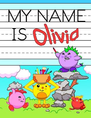 My Name is Olivia: Personalized Primary Tracing Workbook for Kids Learning How to Write Their Name, Practice Paper with 1 Ruling Designed for Children in Preschool and Kindergarten