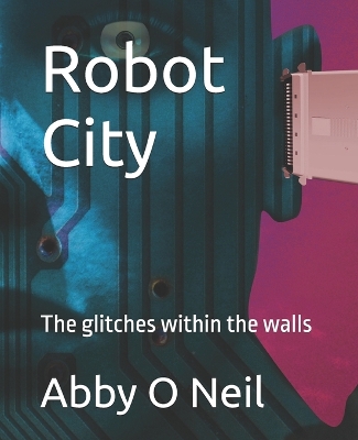 Robot City: The glitches within the walls