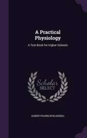 A Practical Physiology: A Text-Book for Higher Schools