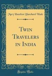 Twin Travelers in India (Classic Reprint)