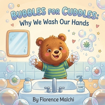 Bubbles for Cuddles: Why We Wash Our Hands: A Fun Picture Book for Toddlers and Preschoolers About Germs, Hygiene, and Healthy Habits