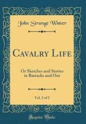 Cavalry Life, Vol. 2 of 2: Or Sketches and Stories in Barracks and Out (Classic Reprint)