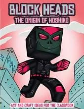Art and Craft ideas for the Classroom (Block Heads - The origin of Hoshiko): This Block Heads paper crafts book for kids comes with 7 specially selected 3D Block Head characters and 1 hoverboard