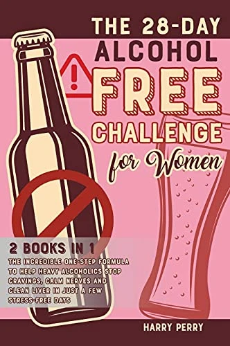 The 28-Day Alcohol-Free Challenge for Women [2 in 1]: The Incredible One-Step Formula to Help Heavy Alcoholics Stop Cravings, Calm Nerves and Clean Liver in Just a Few Stress-Free Days