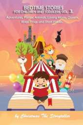 Bedtime stories Vol.3. Meditation Stories To Help Children Fall Asleep Fast And Go To Sleep Feeling Calm. For All Ages.: Adventures, Fairies, Animals, Loving Moms, Queens, Kings, Frogs and Short Fables.