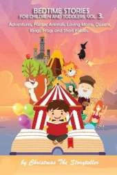 Bedtime stories Vol.3. Meditation Stories To Help Children Fall Asleep Fast And Go To Sleep Feeling Calm. For All Ages.: Adventures, Fairies, Animals, Loving Moms, Queens, Kings, Frogs and Short Fables.