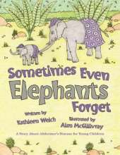 Sometimes Even Elephants Forget: A Story About Alzheimers Disease for Young Children