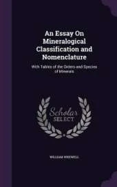 An Essay On Mineralogical Classification and Nomenclature: With Tables of the Orders and Species of Minerals