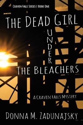 The Dead Girl Under the Bleachers: A Craven Falls Mystery
