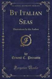 By Italian Seas: Illustrations by the Author (Classic Reprint)