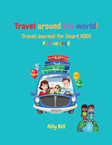 Travel Journal For Smart Kids: Full Color Kids Diary, The Ultimate Travel Journal For Kids, Kid's Trip Diary, Vacation Diary for Children, Kids Travel Journal Blank Pages for Drawing or Scrapbooking