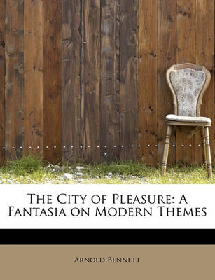 The City of Pleasure: A Fantasia on Modern Themes