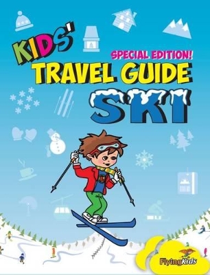 Kids' Travel Guide - Ski: Everything Kids Need to Know Before and During Their Ski Trip