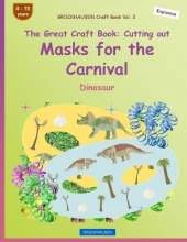 BROCKHAUSEN Craft Book Vol. 3 - The Great Craft Book - Cutting out Masks for the Carnival: Dinosaur