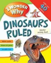 I Wonder Why Dinosaurs Ruled: A sticker activity book