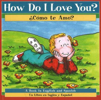 How Do I Love You? / Como te Amo?: A Book in English and Spanish