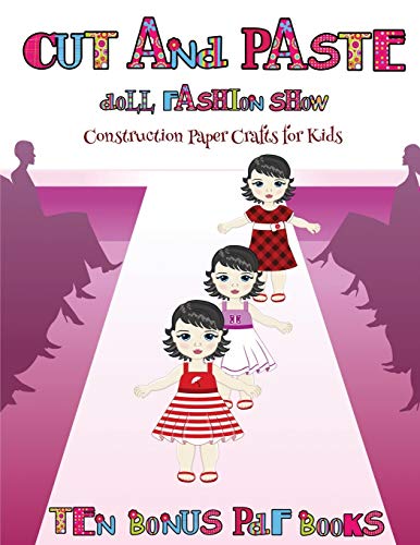 Construction Paper Crafts for Kids (Cut and Paste Doll Fashion Show): Dress your own cut and paste dolls. This book is designed to improve hand-eye coordination, develop fine and gross motor control, develop visuo-spatial skills, and to help children su