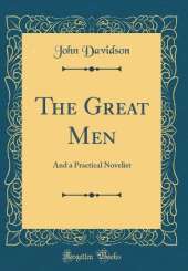 The Great Men: And a Practical Novelist (Classic Reprint)