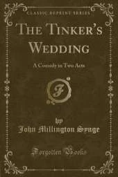 The Tinker's Wedding: A Comedy in Two Acts (Classic Reprint)