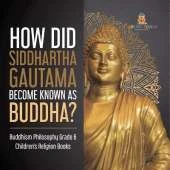 How Did Siddhartha Gautama Become Known as Buddha? Buddhism Philosophy Grade 6 Children's Religion Books